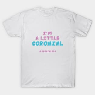 I'm A Little Coronial. Born In 2020. Quarantine T-Shirt